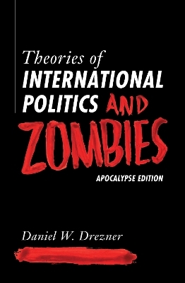 Theories of International Politics and Zombies - Daniel W. Drezner