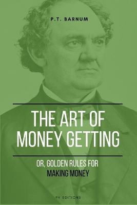 The Art of Getting Money - P T Barnum