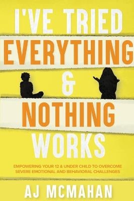 I've Tried Everything & Nothing Works - A J McMahan