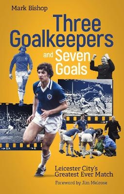 Three Goalkeepers and Seven Goals - Mark Bishop