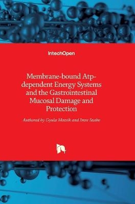 Membrane-bound Atp-dependent Energy Systems and the Gastrointestinal Mucosal Damage and Protection - Gyula Mozsik, Imre Szabo