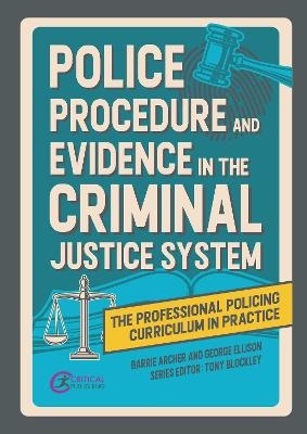 Police Procedure and Evidence in the Criminal Justice System - Barrie Archer, George Ellison