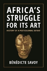 Africa’s Struggle for Its Art - Bénédicte Savoy