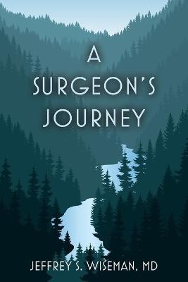 A Surgeon's Journey - Jeffrey S Wiseman