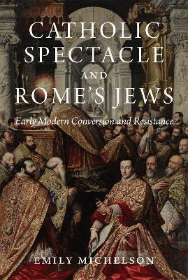 Catholic Spectacle and Rome's Jews - Dr Emily Michelson