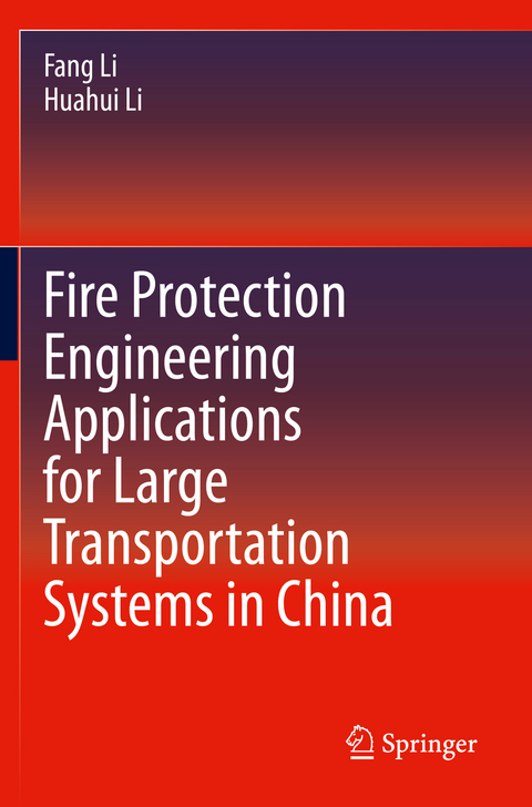 Fire Protection Engineering Applications for Large Transportation Systems in China - Fang Li, Huahui Li