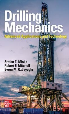 Drilling Mechanics: Advanced Applications and Technology - Stefan Z. Miska, Robert F. Mitchell, Evren M. Ozbayoglu