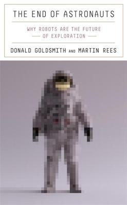 The End of Astronauts - Donald Goldsmith, Martin Rees