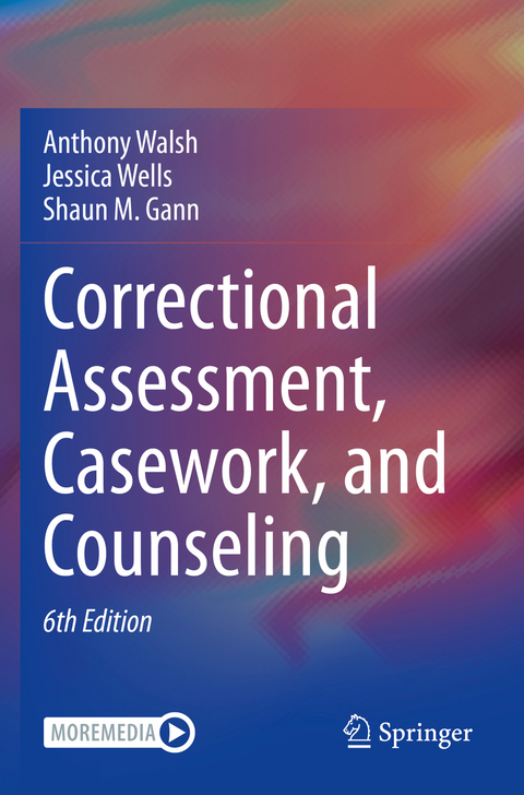 Correctional Assessment, Casework, and Counseling - Anthony Walsh, Jessica Wells, Shaun M. Gann