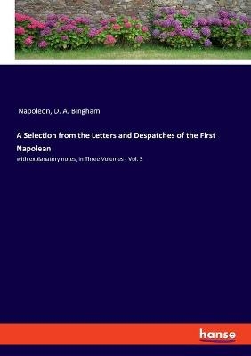 A Selection from the Letters and Despatches of the First Napolean -  Napoleon, D. A. Bingham