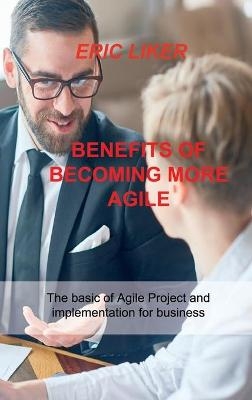 Benefits of Becoming More Agile - Eric Liker