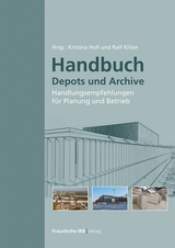 Handbuch Depots und Archive - Ralf Kilian, Kristina Holl, Stephan Jörchel, Sven Steinbach, Carolin Schulze, Simone Steiger, Lars Klemm, Kristin Lengsfeld, Horst Stopp, Peter Strangfeld, Stefan Bichlmair, Martin Krus, Christoph Kunde