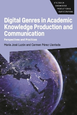 Digital Genres in Academic Knowledge Production and Communication - María José Luzón, Carmen Pérez-Llantada