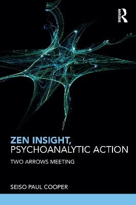 Zen Insight, Psychoanalytic Action - Seiso Paul Cooper