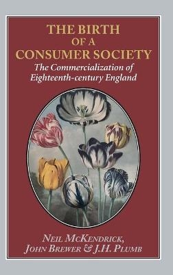 The The Birth of a Consumer Society - Neil McKendrick, John Brewer, J. H. Plumb