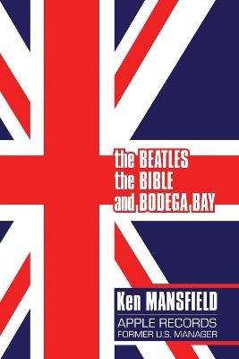 The Beatles, The Bible and Bodega Bay - Ken Mansfield