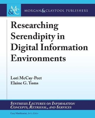 Researching Serendipity in Digital Information Environments - Lori McCay-Peet, Elaine G. Toms