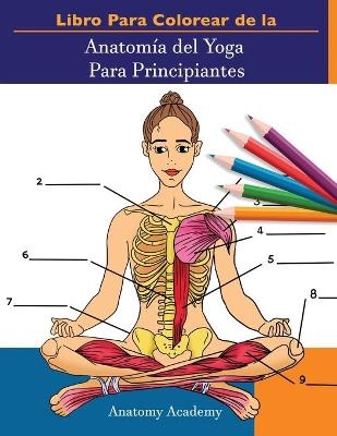 Libro Para Colorear de la Anatomía del Yoga Para Principiantes - Anatomy Academy