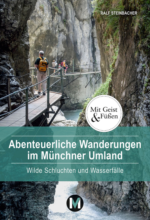 Abenteuerliche Wanderungen im Münchner Umland - Ralf Steinbacher