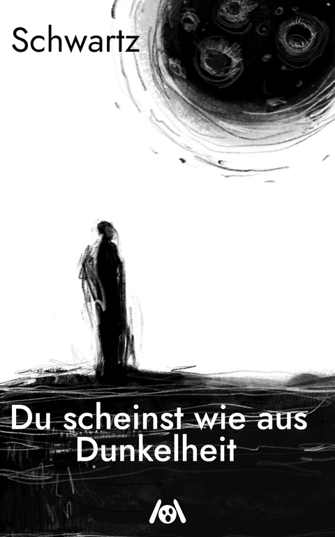 Du scheinst wie aus Dunkelheit -  Schwartz