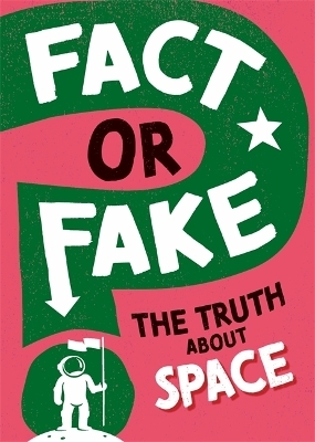 Fact or Fake?: The Truth About Space - Sonya Newland