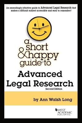 A Short & Happy Guide to Advanced Legal Research - Ann Walsh Long