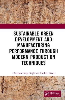 Sustainable Green Development and Manufacturing Performance Through Modern Production Techniques - Chandan Deep Singh, Harleen Kaur