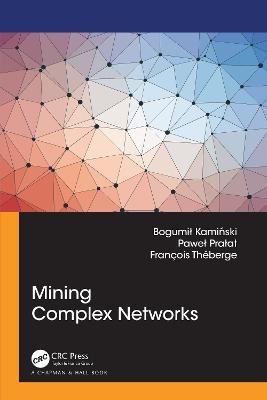 Mining Complex Networks - Bogumil Kaminski, Pawel Prałat, Francois Theberge