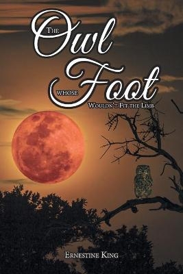 The Owl Whose Foot Wouldn't Fit the Limb - Ernestine King