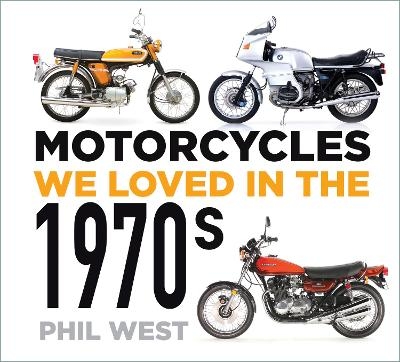 Motorcycles We Loved in the 1970s - Phil West