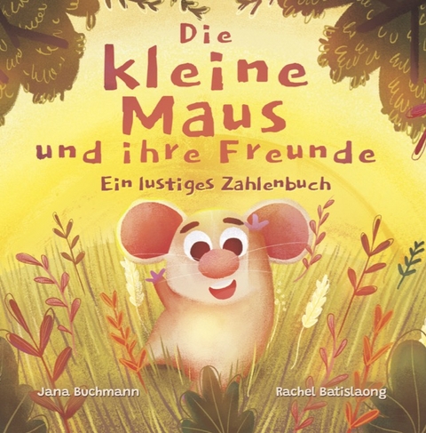 Die kleine Maus und ihre Freunde - Jana Buchmann