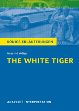 The White Tiger. Königs Erläuterungen. - Matthias Bode, Aravind Adiga