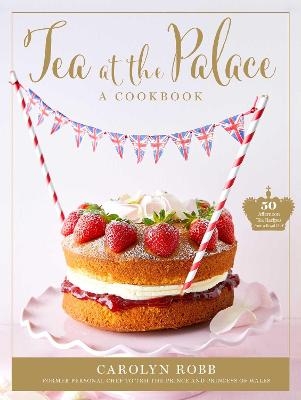 Tea at the Palace: A Cookbook (Royal Family Cookbook) - Carolyn Robb