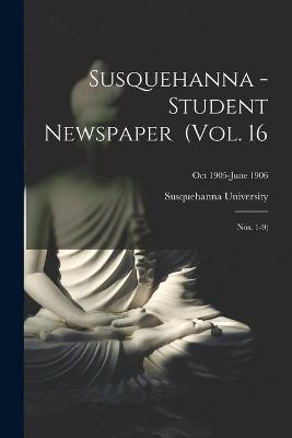 Susquehanna - Student Newspaper (Vol. 16; Nos. 1-9); Oct 1905-June 1906 - 