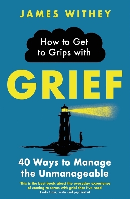 How to Get to Grips with Grief - James Withey