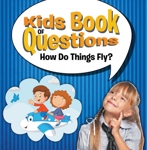 Kids Book of Questions: How Do Things Fly? - Speedy Publishing LLC