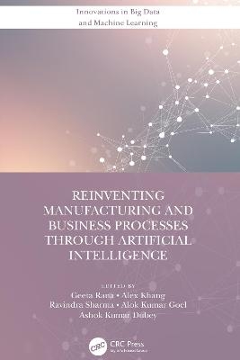 Reinventing Manufacturing and Business Processes Through Artificial Intelligence - 