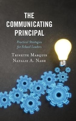 The Communicating Principal - Trinette Marquis, Natalie A. Nash