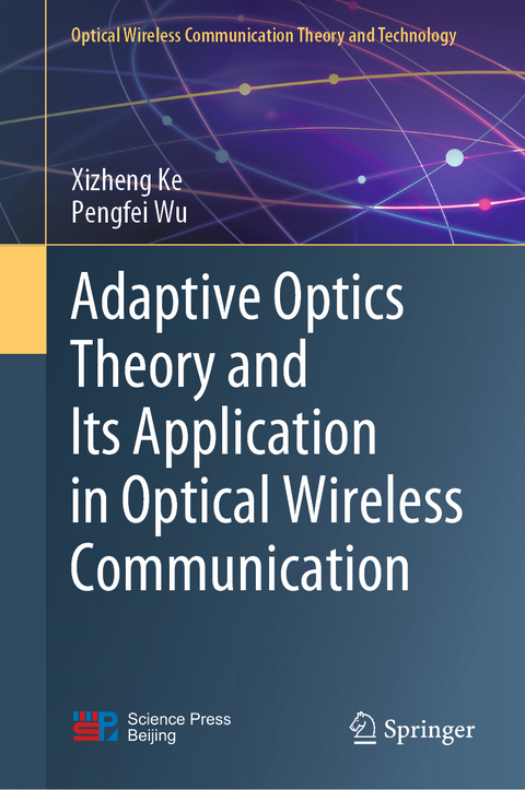 Adaptive Optics Theory and Its Application in Optical Wireless Communication - Xizheng Ke, Pengfei Wu