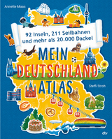 Mein Deutschlandatlas – 92 Inseln, 211 Seilbahnen und mehr als 20.000 Dackel - Annette Maas