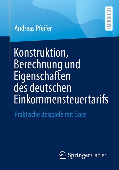 Konstruktion, Berechnung und Eigenschaften des deutschen Einkommensteuertarifs - Andreas Pfeifer