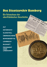 Das Staatsarchiv Bamberg. Ein Schatzhaus der oberfränkischen Geschichte - Christian Kruse, Johannes Haslauer, Johannes Staudenmaier