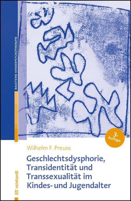 Geschlechtsdysphorie, Transidentität und Transsexualität im Kindes- und Jugendalter - Wilhelm F. Preuss