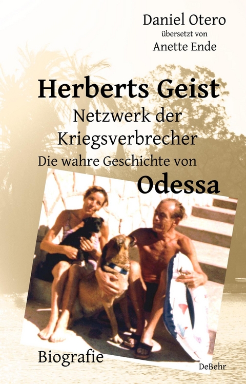 Herberts Geist - Netzwerk der Kriegsverbrecher - Die wahre Geschichte von Odessa - Biografie - Daniel Otero