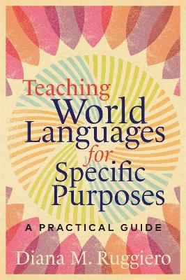 Teaching World Languages for Specific Purposes - Diana M. Ruggiero