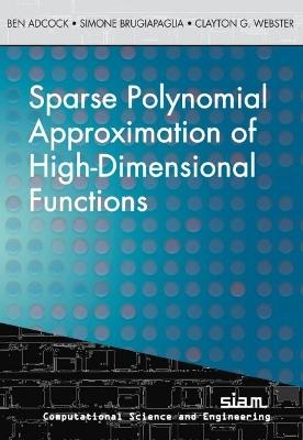 Sparse Polynomial Approximation of High-Dimensional Functions - Ben Adcock, Simone Brugiapaglia, Clayton G. Webster