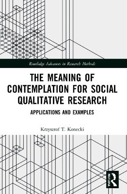 The Meaning of Contemplation for Social Qualitative Research - Krzysztof T. Konecki