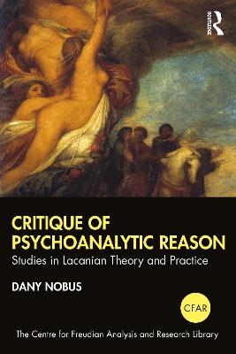 Critique of Psychoanalytic Reason - Dany Nobus