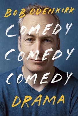 Comedy, Comedy, Comedy, Drama - Bob Odenkirk