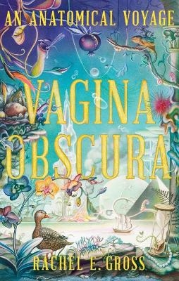 Vagina Obscura - Rachel E. Gross